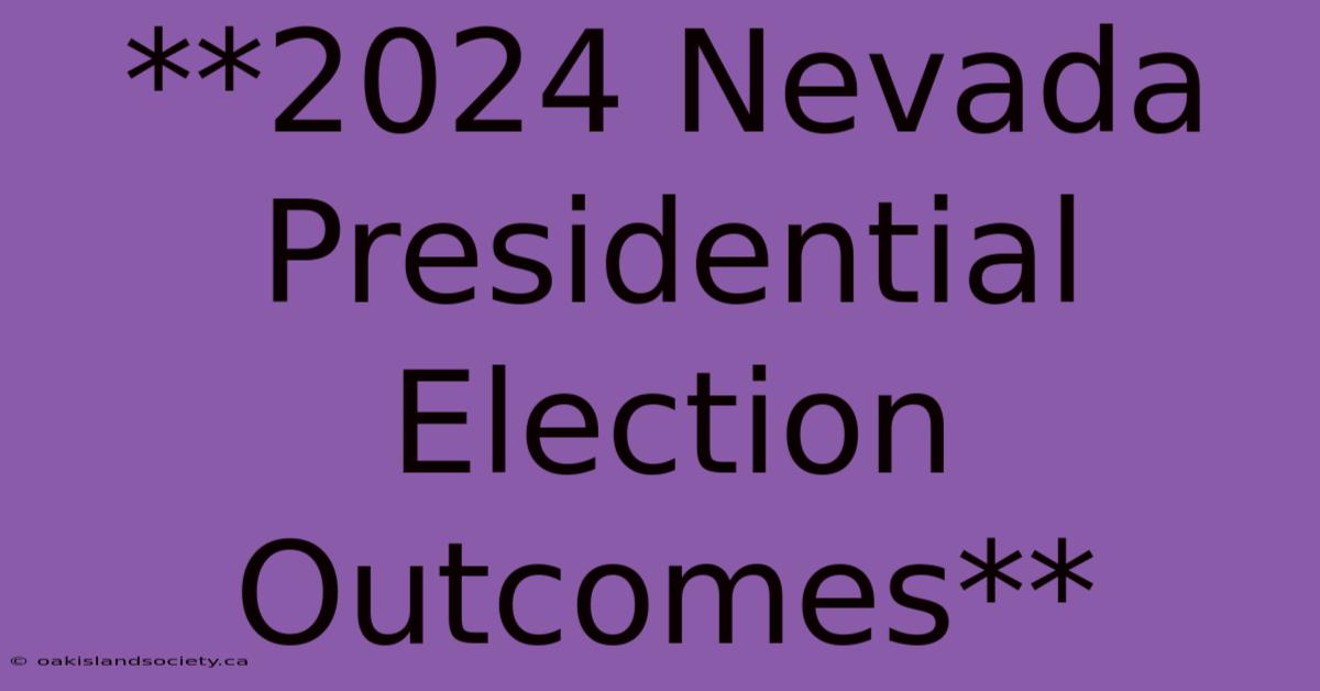 **2024 Nevada Presidential Election Outcomes** 