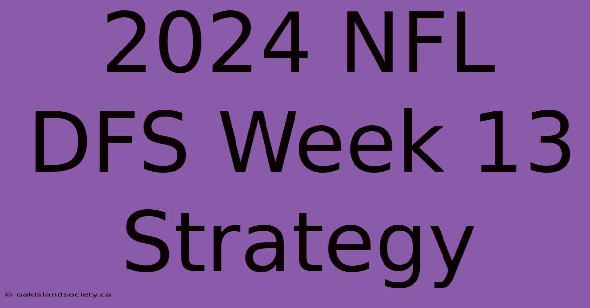 2024 NFL DFS Week 13 Strategy