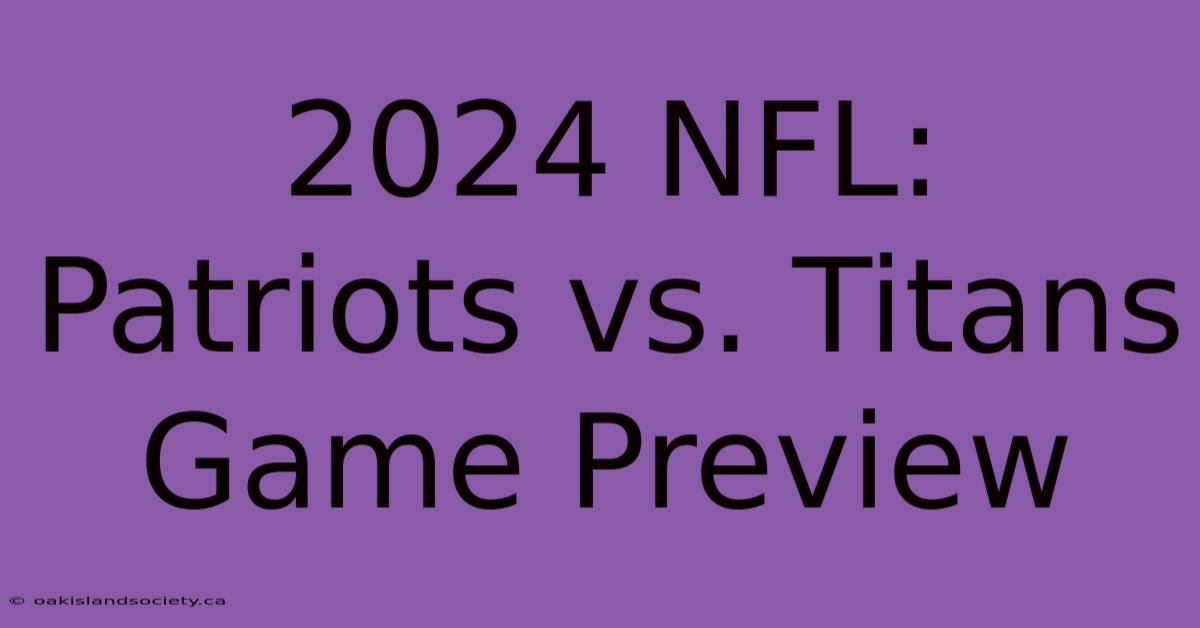 2024 NFL: Patriots Vs. Titans Game Preview