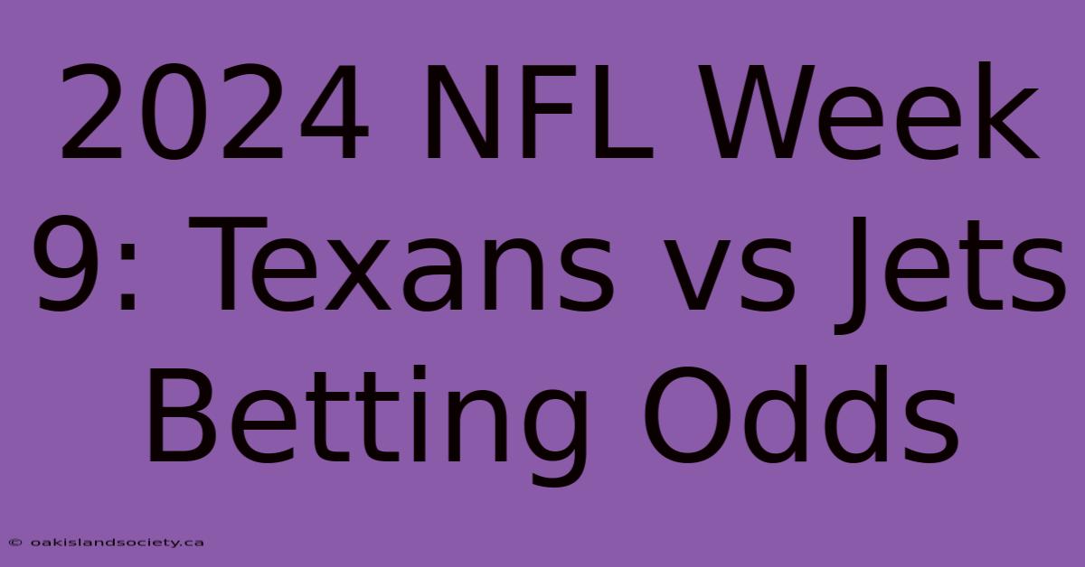 2024 NFL Week 9: Texans Vs Jets Betting Odds