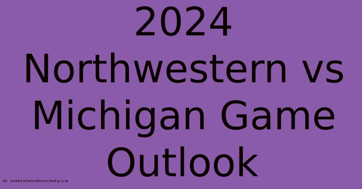 2024 Northwestern Vs Michigan Game Outlook