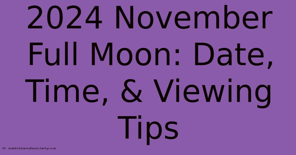 2024 November Full Moon: Date, Time, & Viewing Tips 