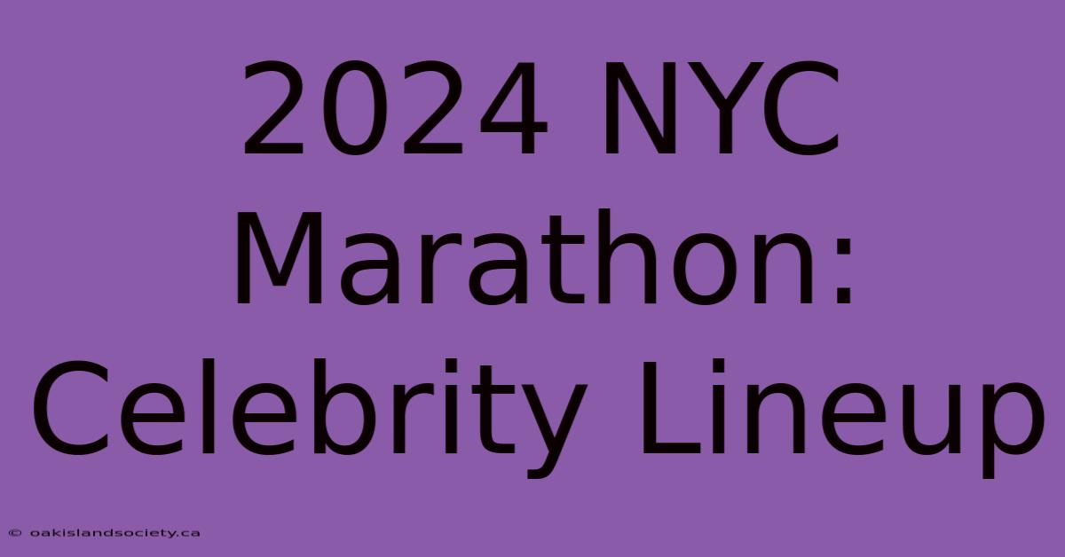 2024 NYC Marathon: Celebrity Lineup