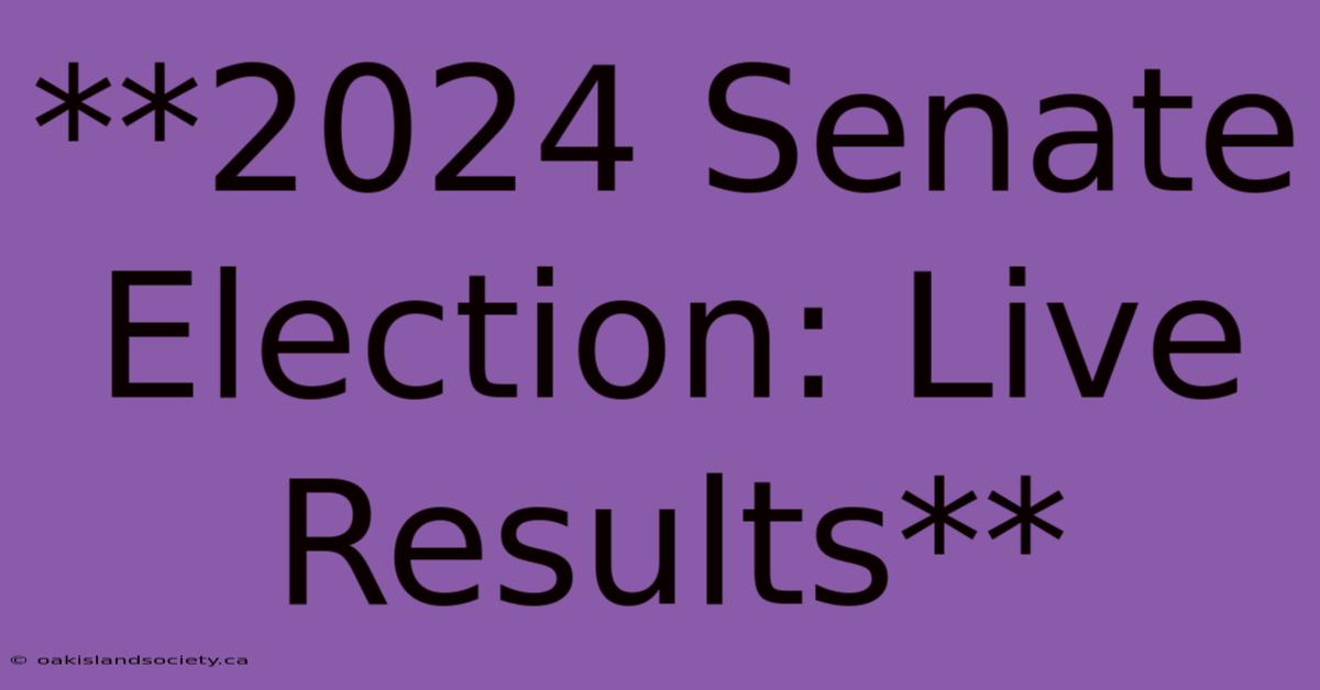 **2024 Senate Election: Live Results** 