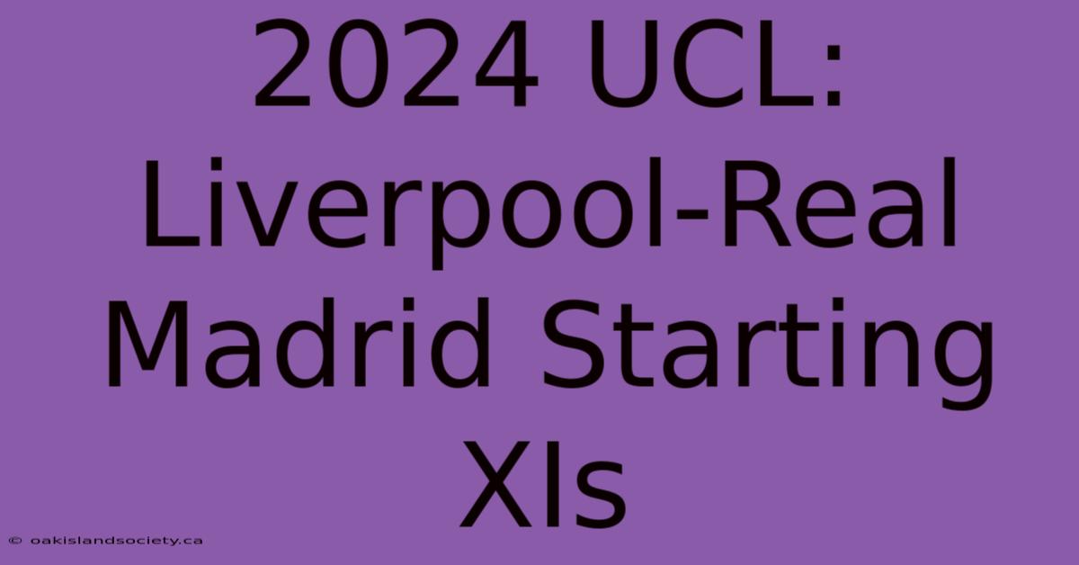 2024 UCL: Liverpool-Real Madrid Starting XIs