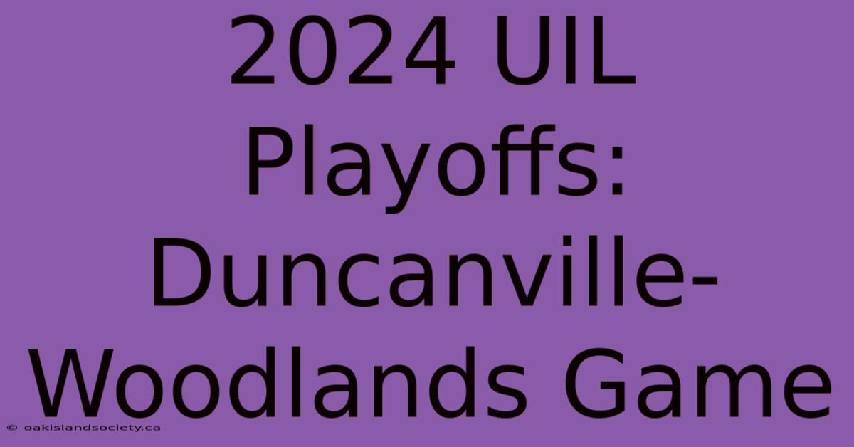 2024 UIL Playoffs: Duncanville-Woodlands Game