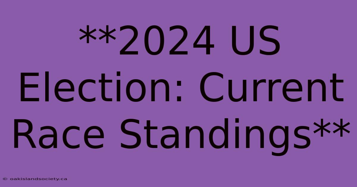 **2024 US Election: Current Race Standings** 