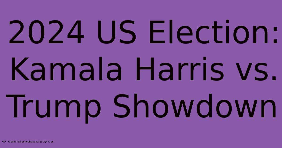 2024 US Election: Kamala Harris Vs. Trump Showdown 