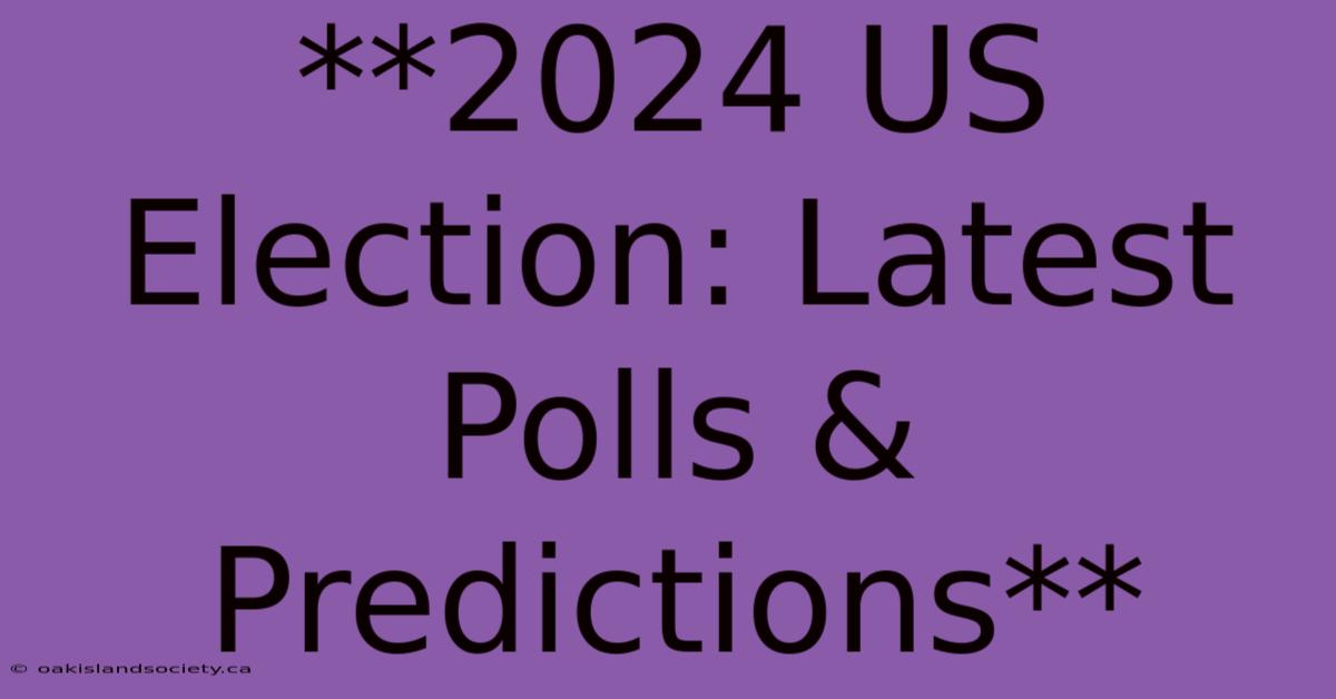 **2024 US Election: Latest Polls & Predictions**