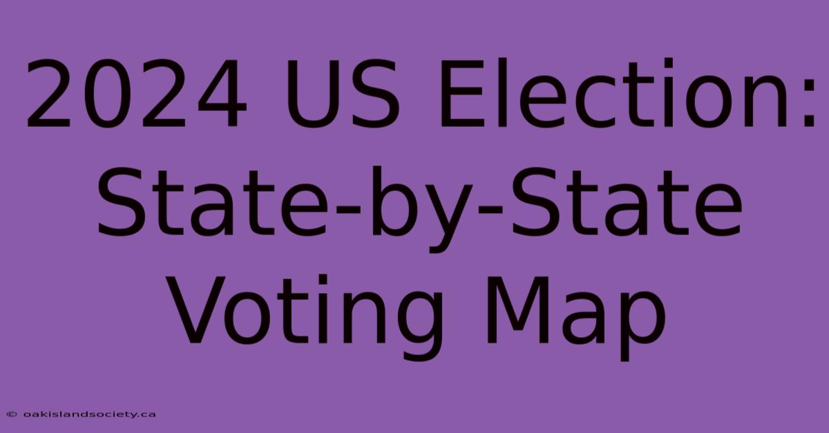 2024 US Election: State-by-State Voting Map