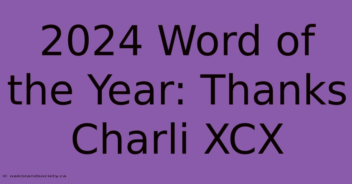 2024 Word Of The Year: Thanks Charli XCX