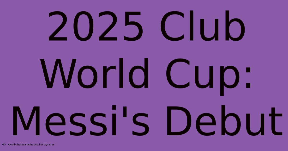 2025 Club World Cup: Messi's Debut