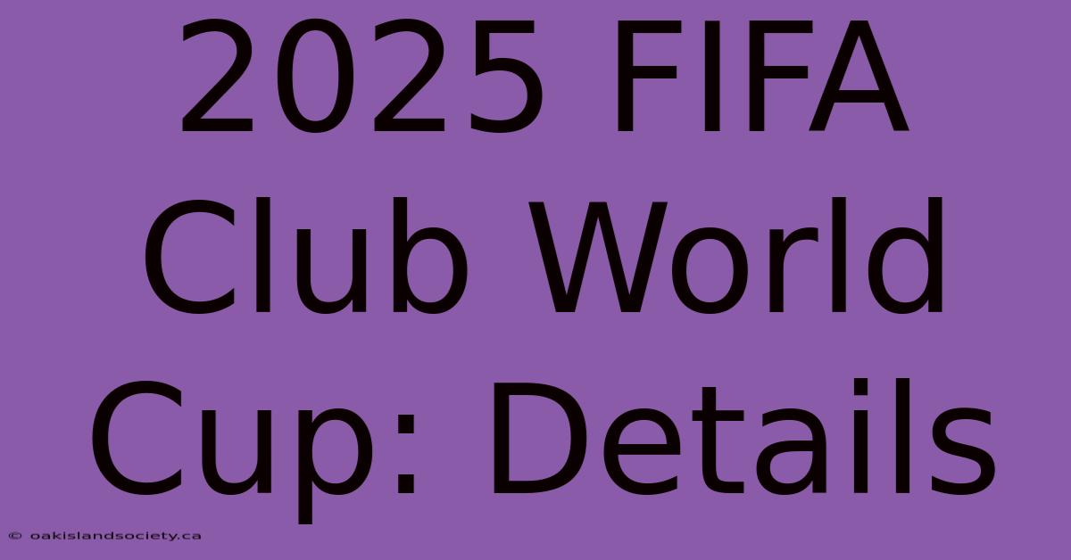 2025 FIFA Club World Cup: Details