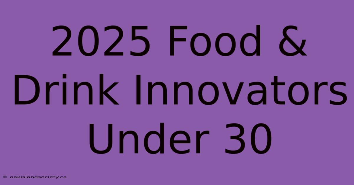 2025 Food & Drink Innovators Under 30