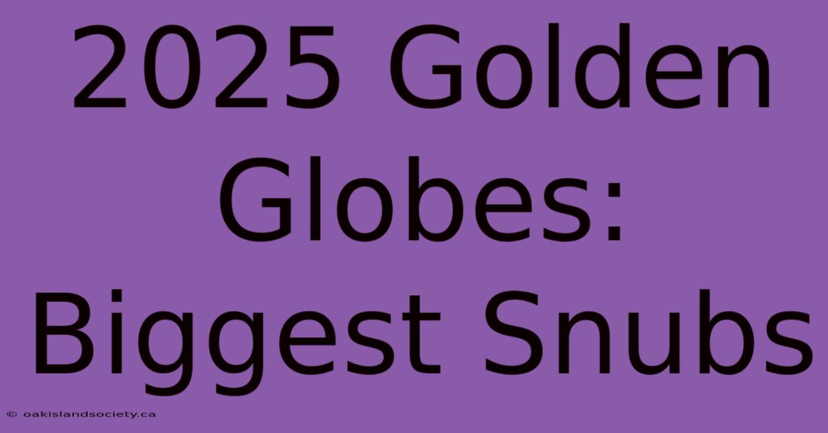 2025 Golden Globes: Biggest Snubs