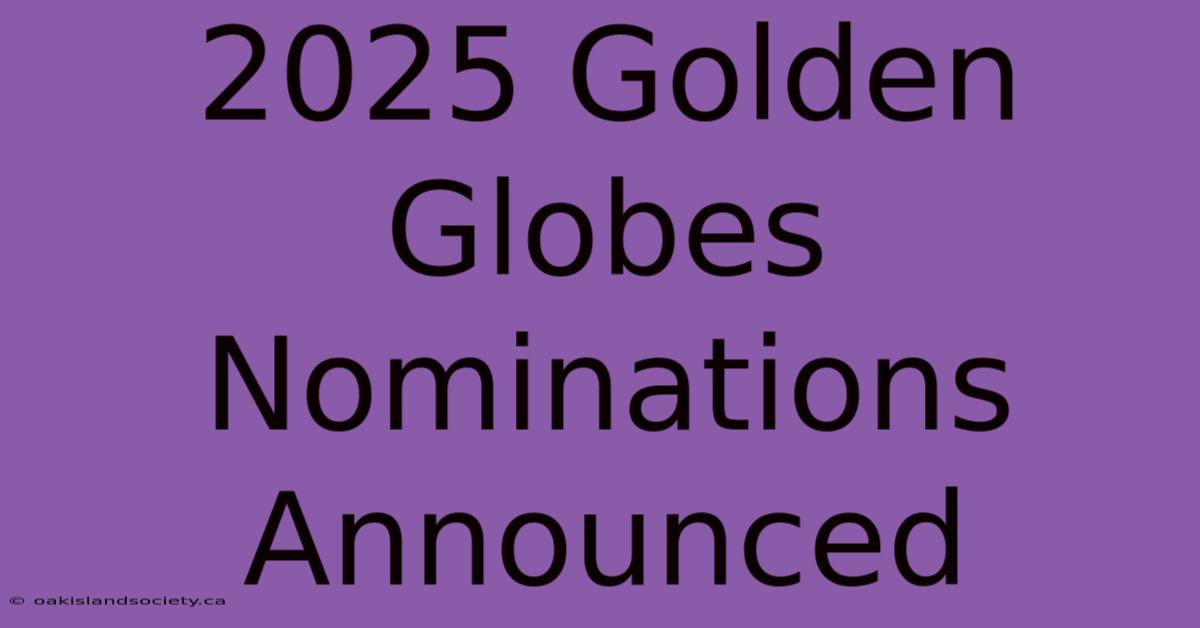 2025 Golden Globes Nominations Announced