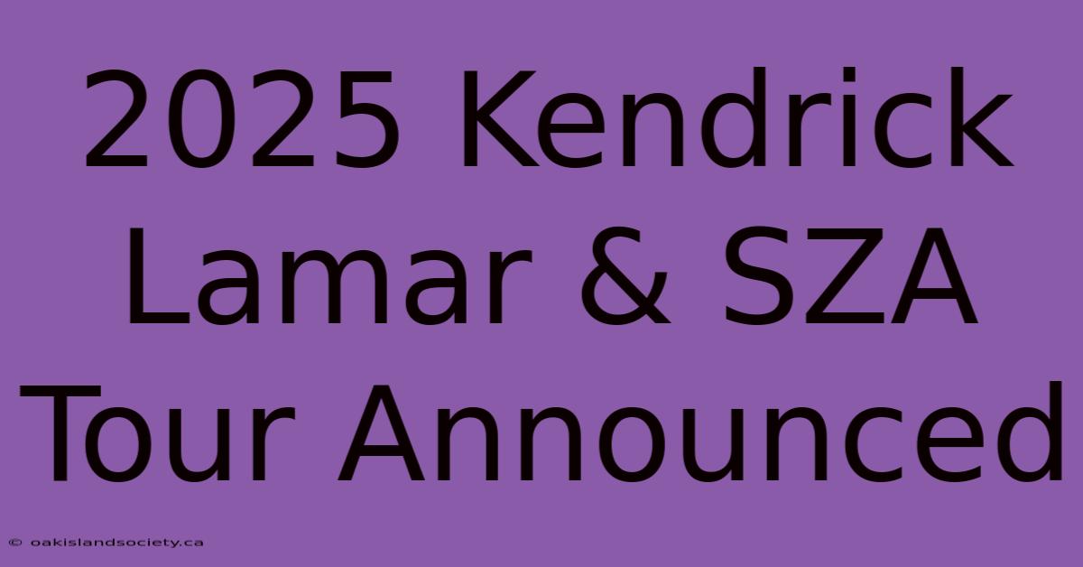 2025 Kendrick Lamar & SZA Tour Announced