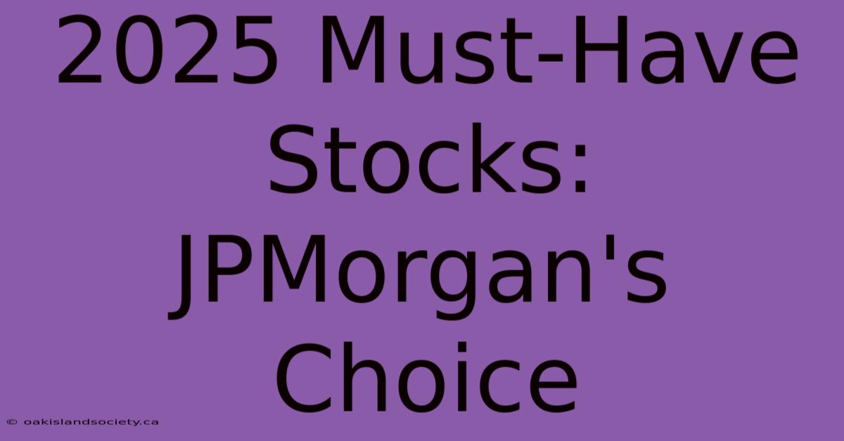 2025 Must-Have Stocks: JPMorgan's Choice