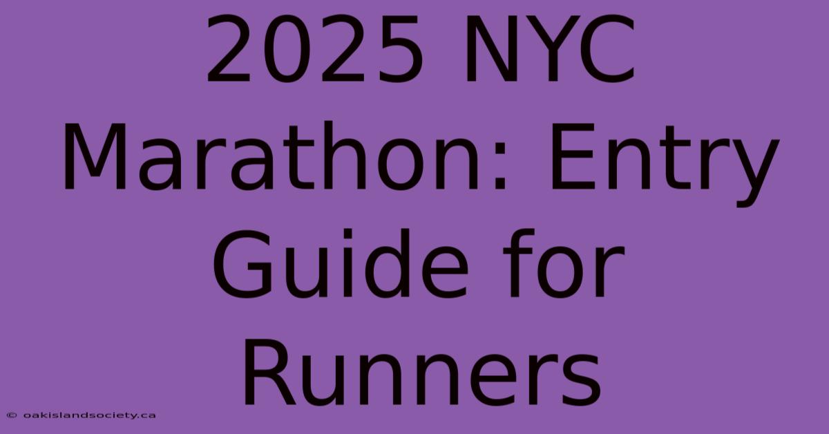 2025 NYC Marathon: Entry Guide For Runners