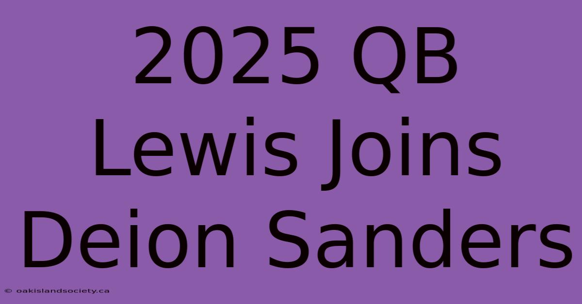 2025 QB Lewis Joins Deion Sanders