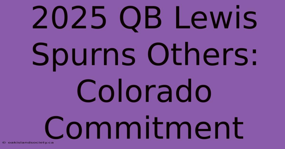 2025 QB Lewis Spurns Others: Colorado Commitment