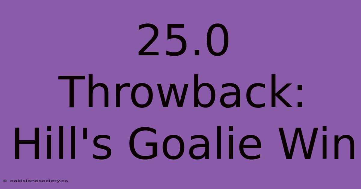 25.0 Throwback: Hill's Goalie Win