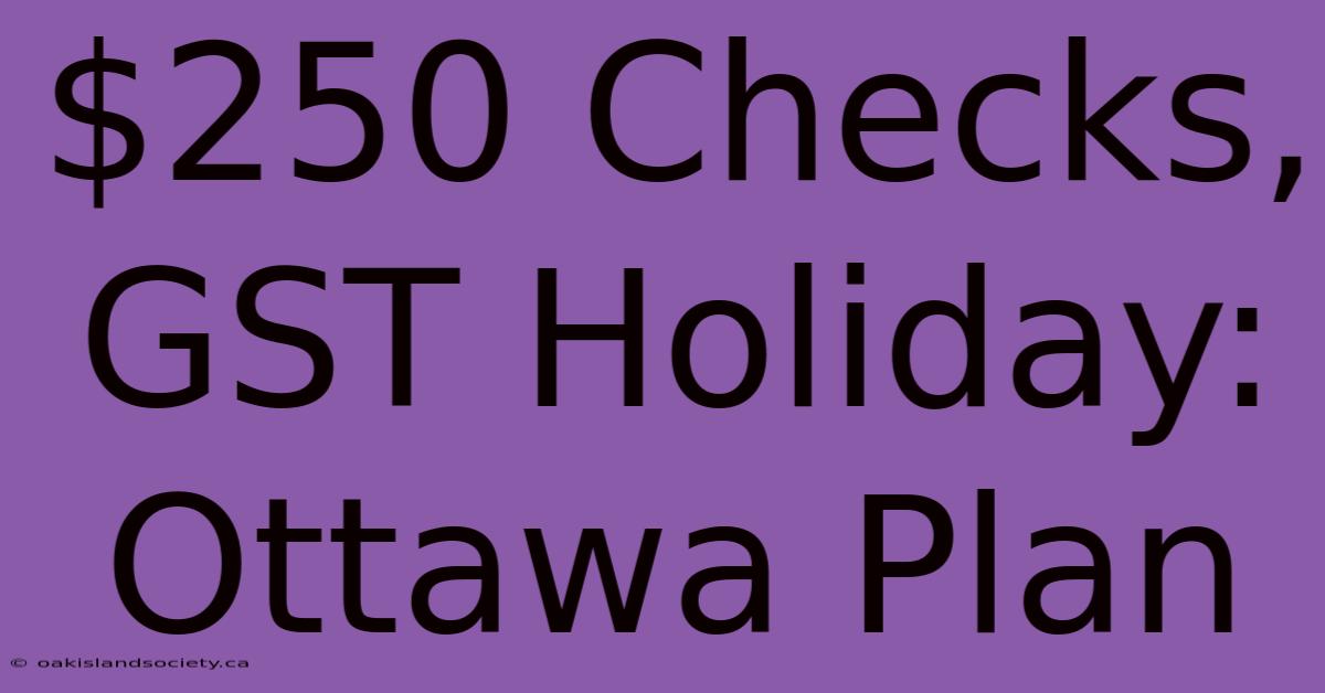 $250 Checks, GST Holiday: Ottawa Plan