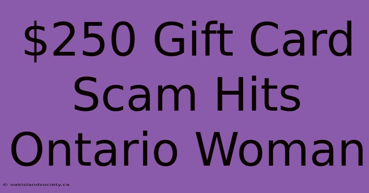 $250 Gift Card Scam Hits Ontario Woman