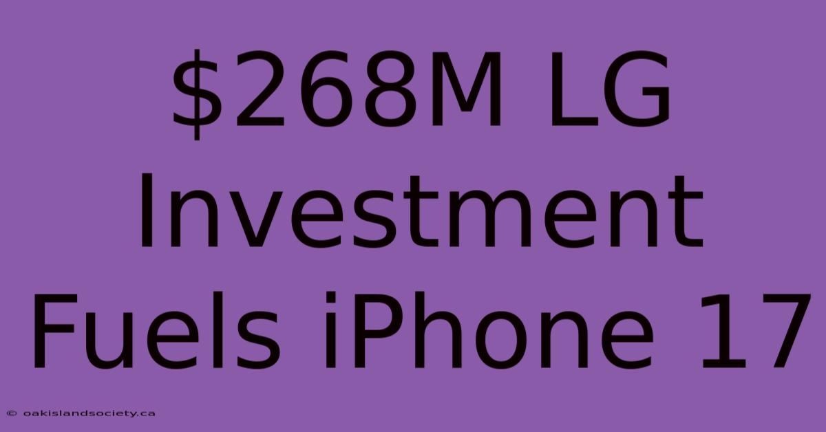 $268M LG Investment Fuels IPhone 17