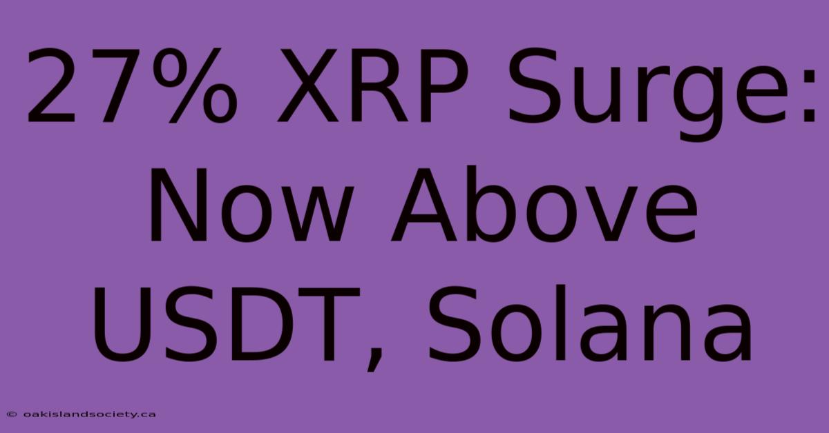 27% XRP Surge: Now Above USDT, Solana