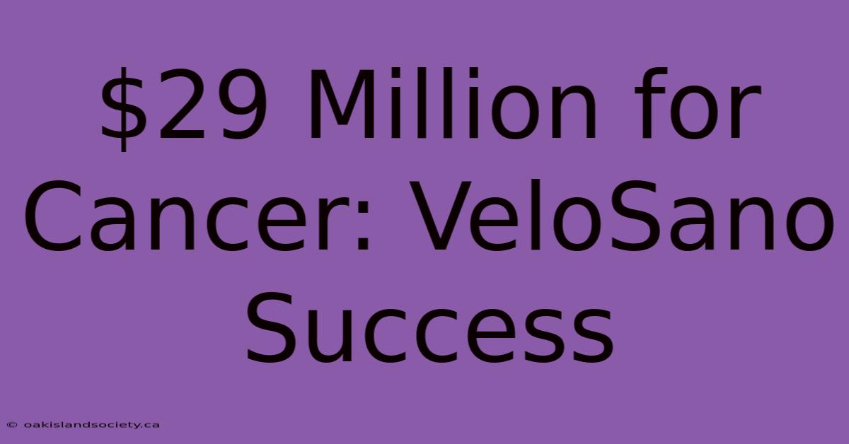 $29 Million For Cancer: VeloSano Success