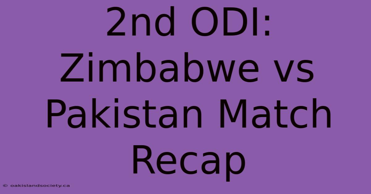 2nd ODI: Zimbabwe Vs Pakistan Match Recap