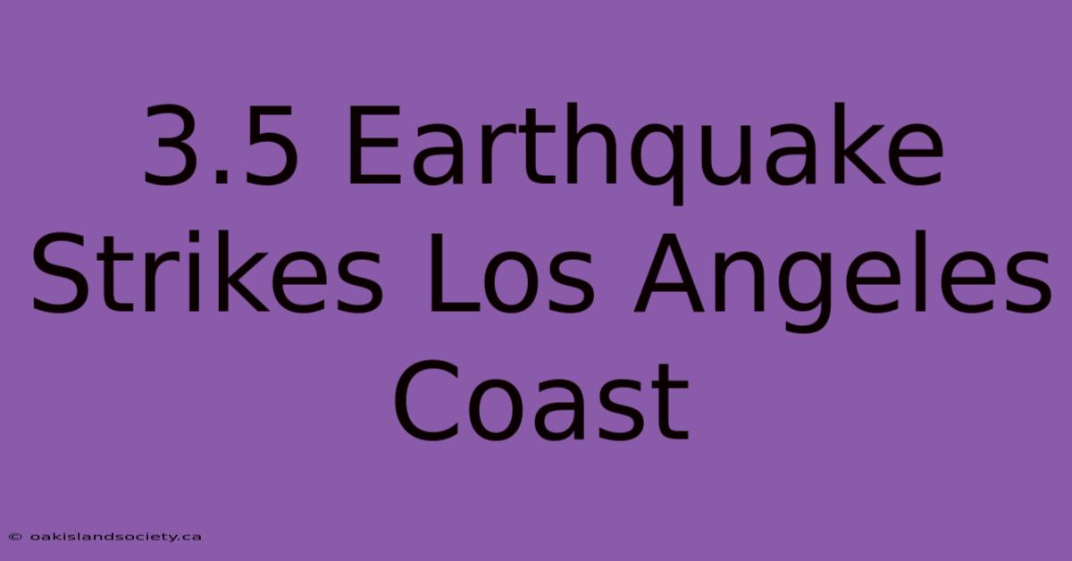 3.5 Earthquake Strikes Los Angeles Coast