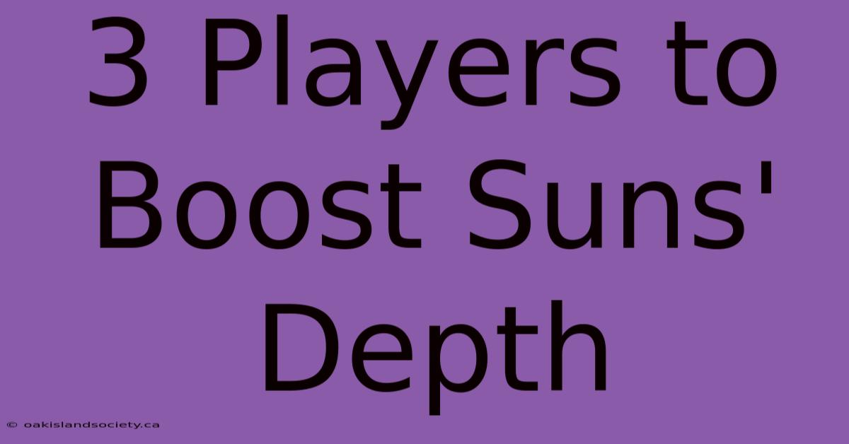 3 Players To Boost Suns' Depth