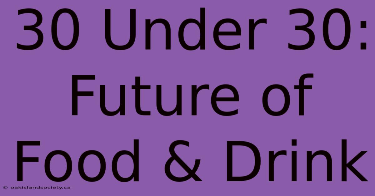 30 Under 30: Future Of Food & Drink