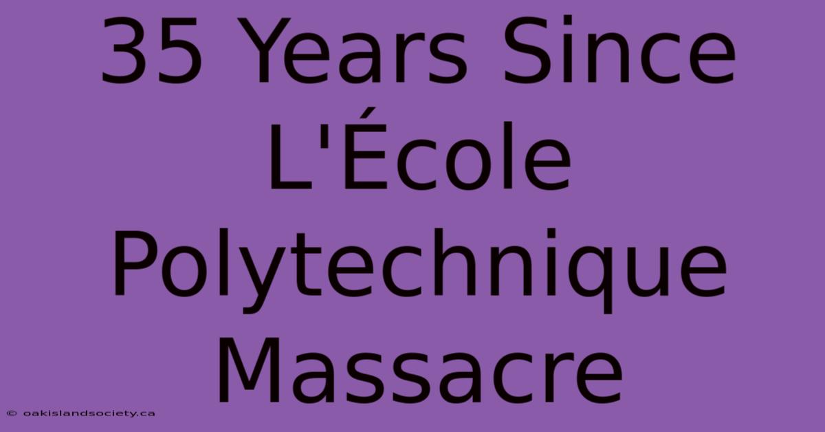 35 Years Since L'École Polytechnique Massacre