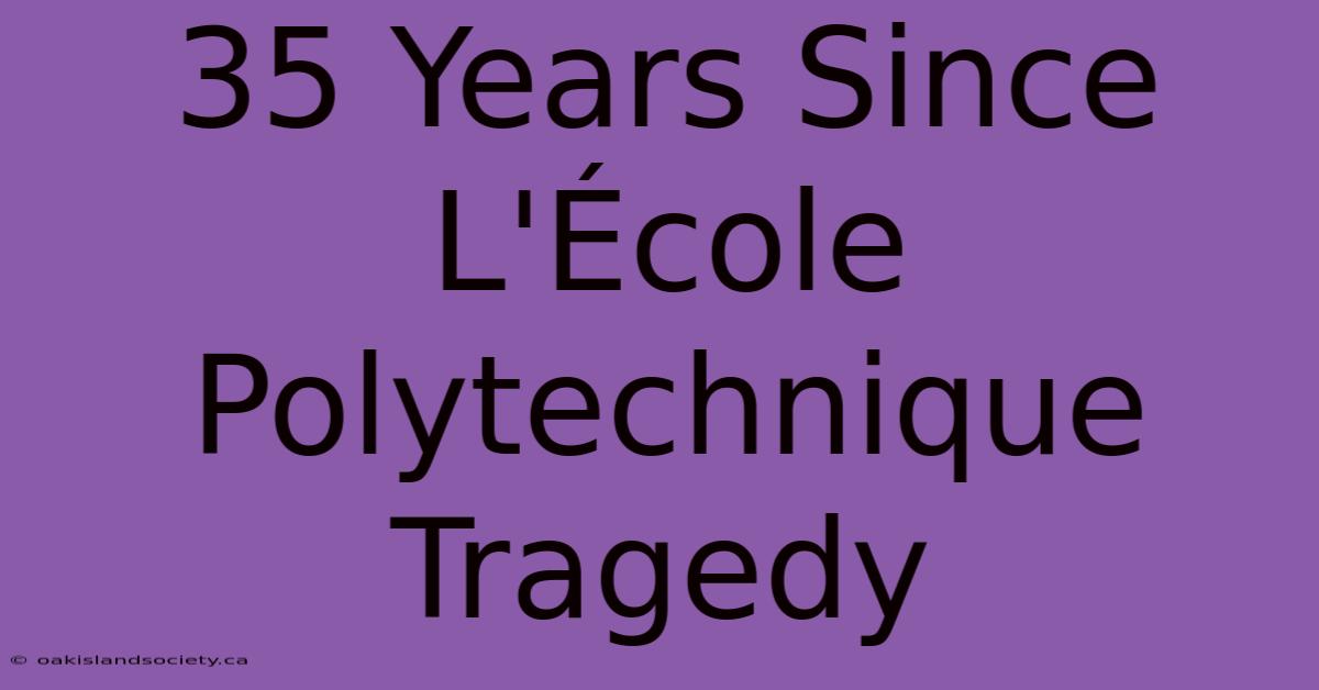 35 Years Since L'École Polytechnique Tragedy