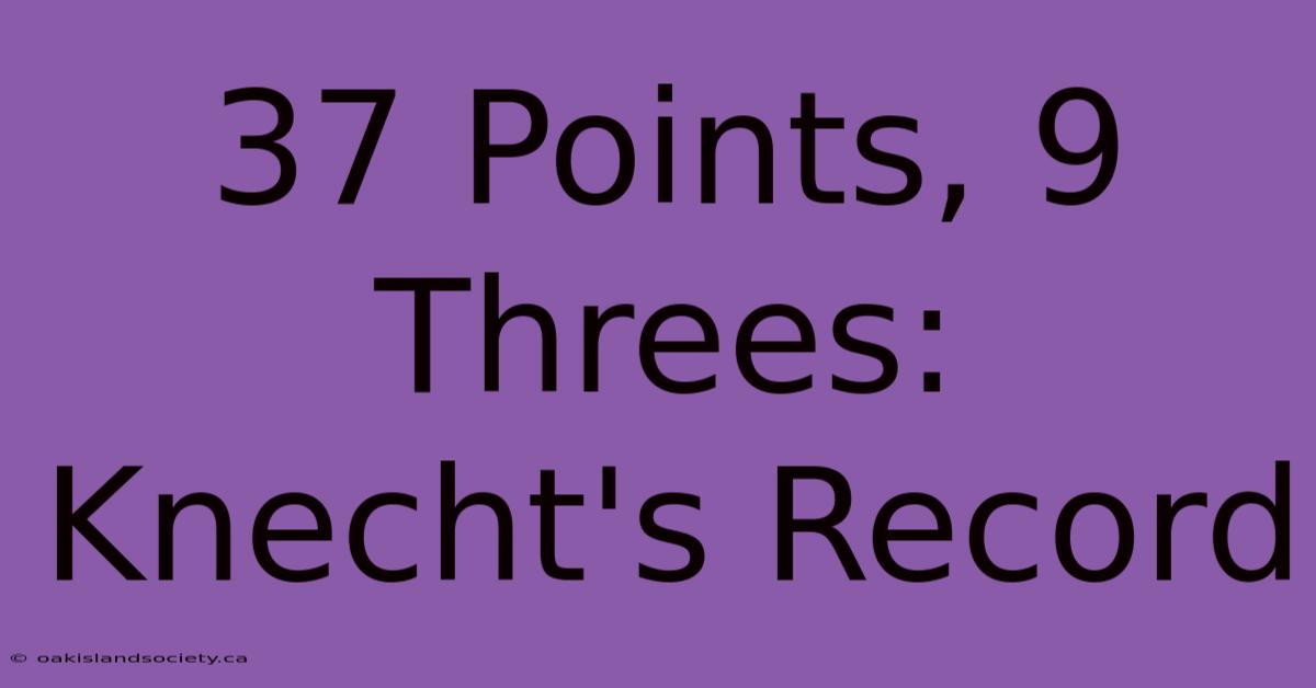 37 Points, 9 Threes: Knecht's Record