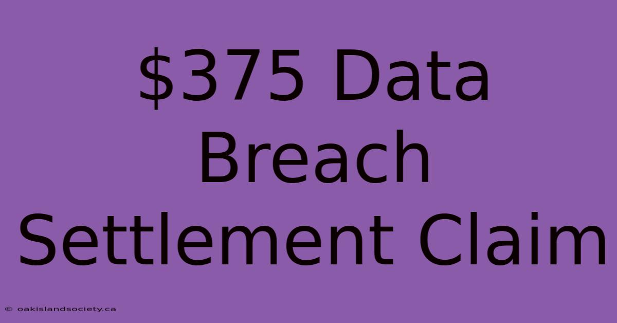 $375 Data Breach Settlement Claim