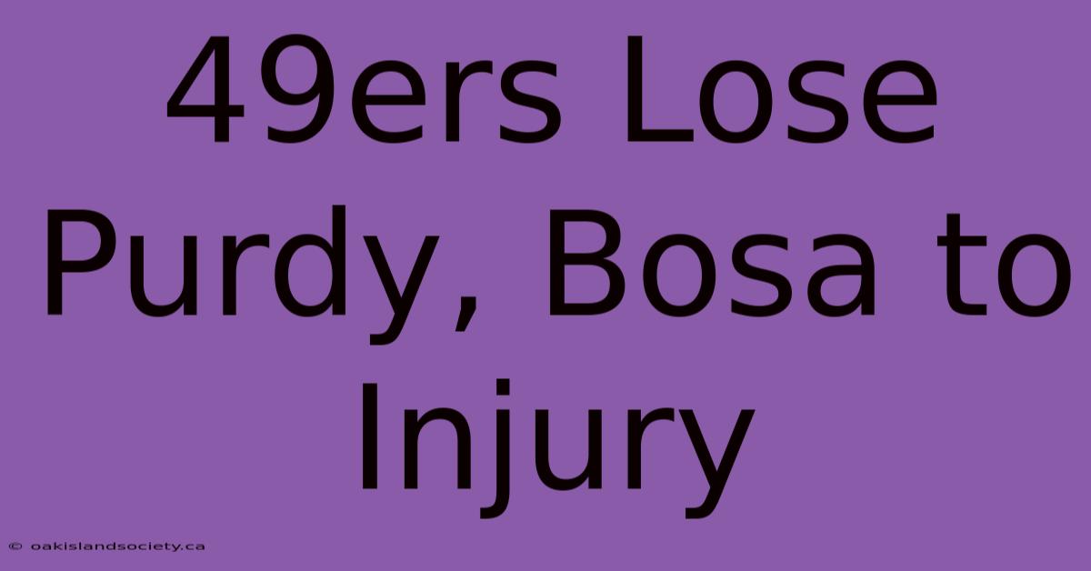 49ers Lose Purdy, Bosa To Injury