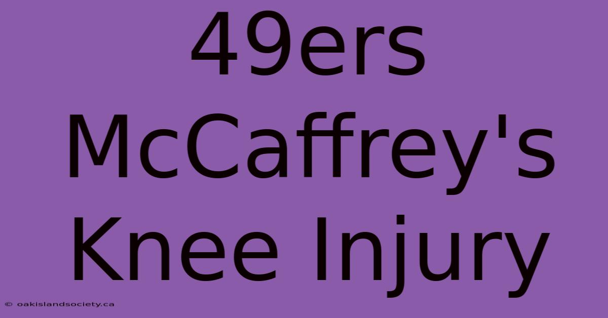 49ers McCaffrey's Knee Injury