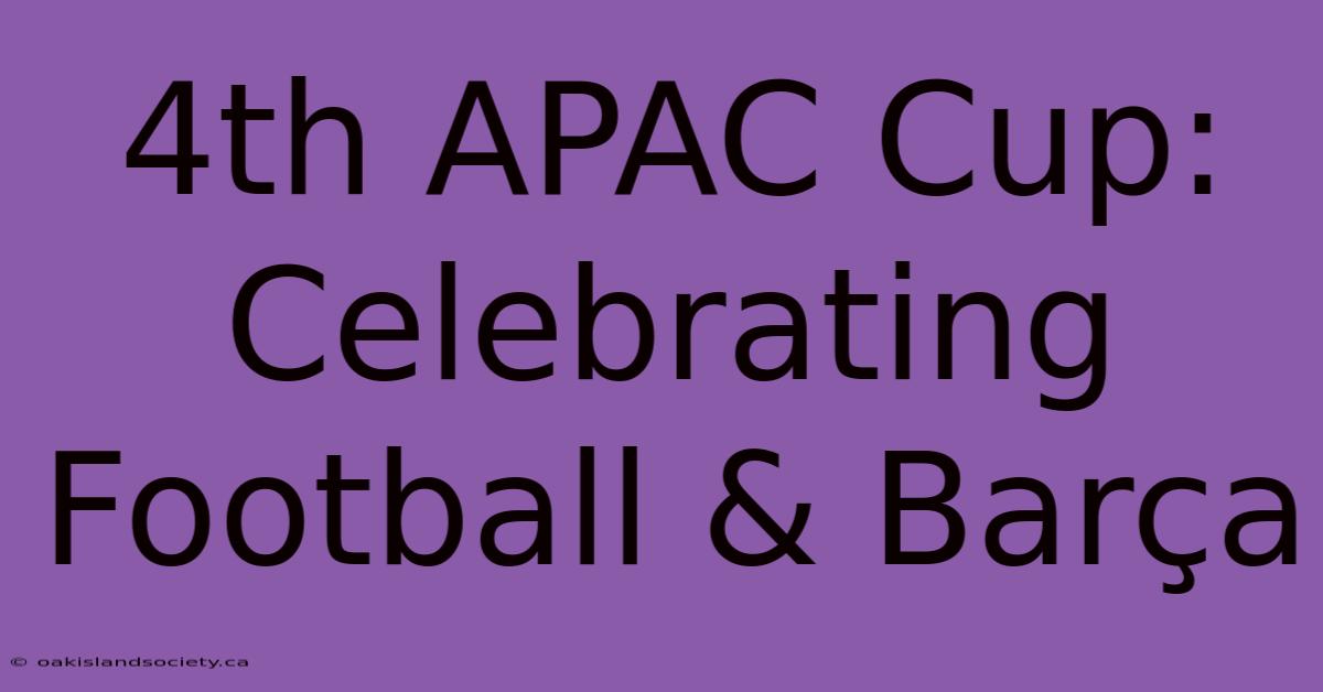 4th APAC Cup: Celebrating Football & Barça