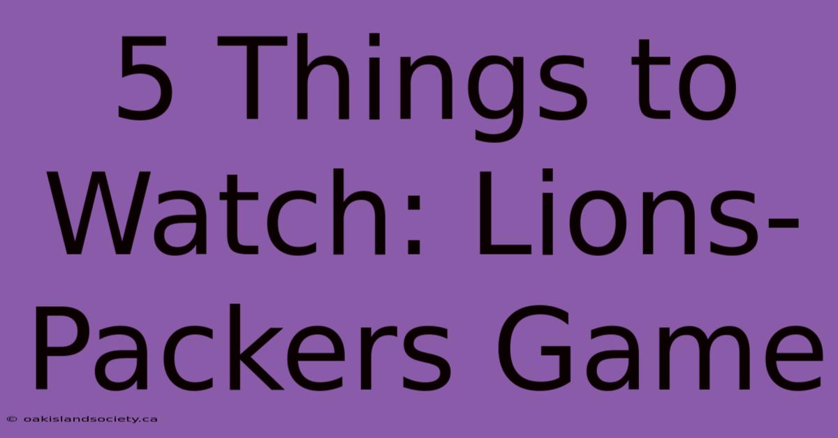 5 Things To Watch: Lions-Packers Game