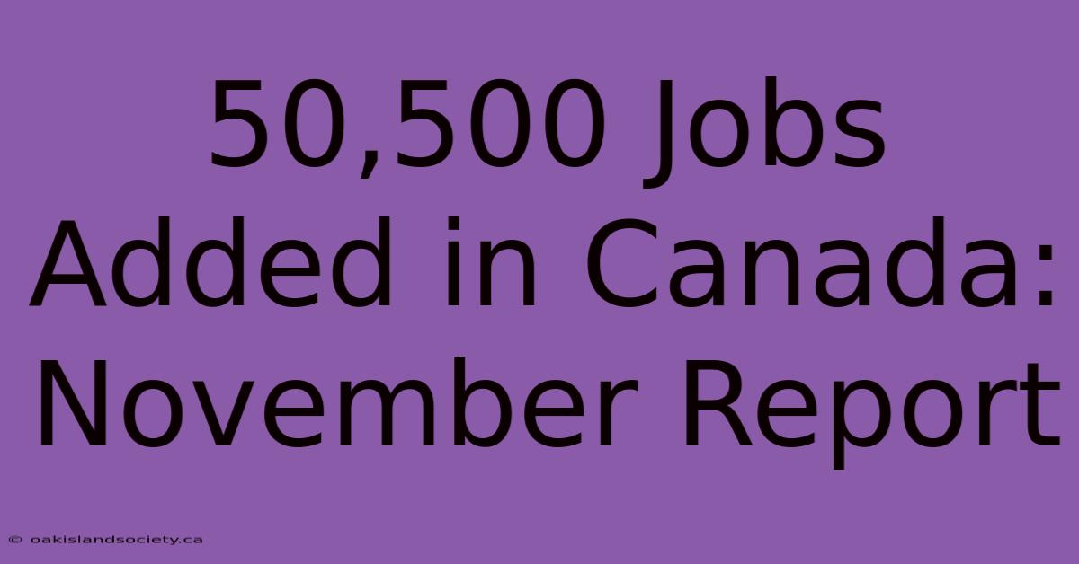 50,500 Jobs Added In Canada: November Report