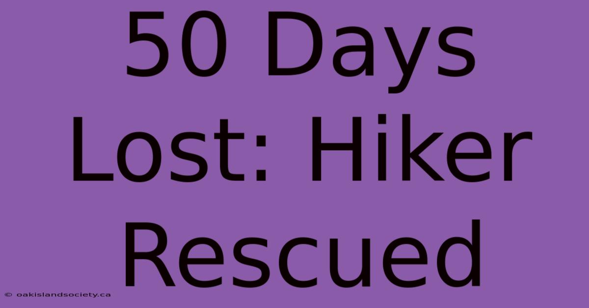 50 Days Lost: Hiker Rescued