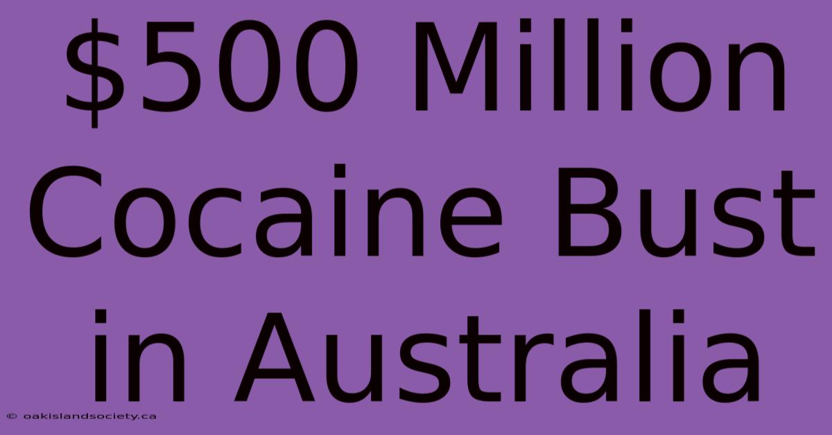 $500 Million Cocaine Bust In Australia