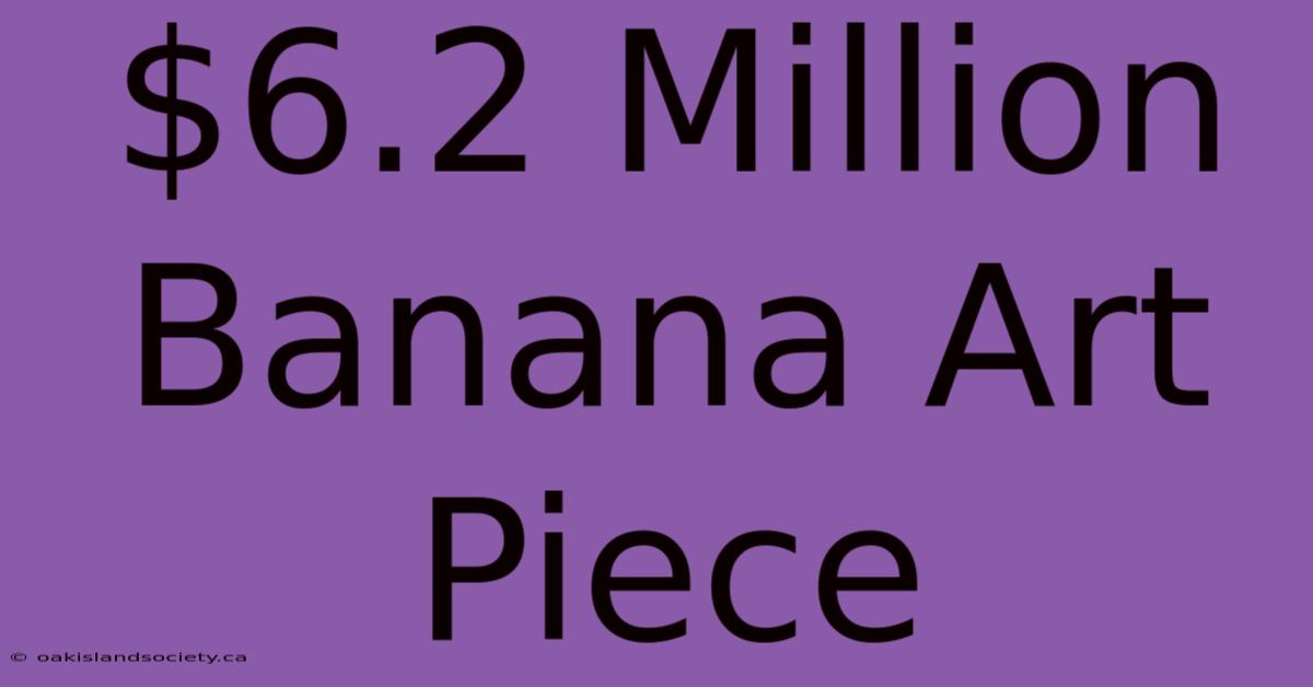 $6.2 Million Banana Art Piece