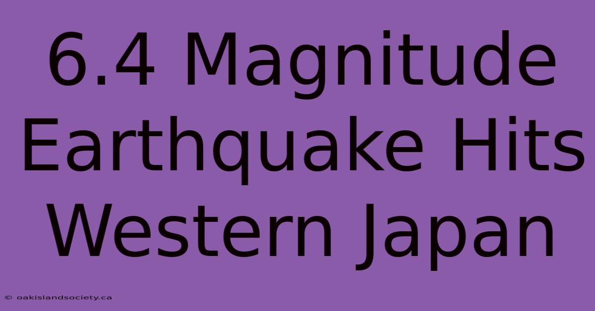 6.4 Magnitude Earthquake Hits Western Japan