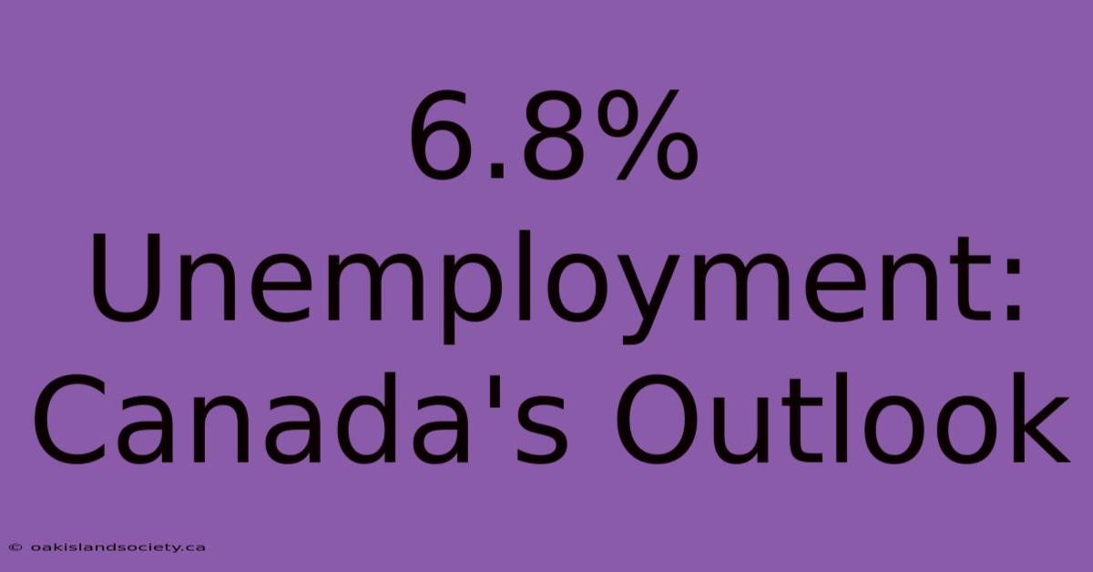 6.8% Unemployment: Canada's Outlook