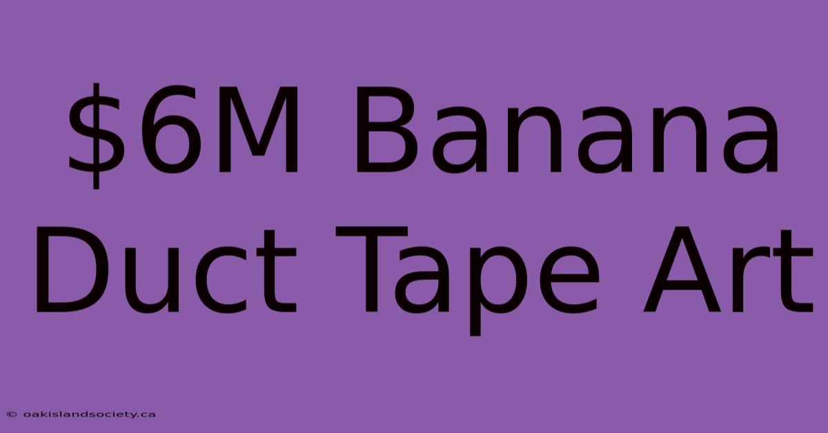 $6M Banana Duct Tape Art